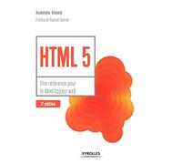 HTML 5 - Une référence pour le développeur web: Une référence pour le développeur web. Préface de Raphaël Goetter