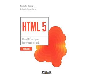 HTML 5 - Une référence pour le développeur web: Une référence pour le développeur web. Préface de Raphaël Goetter