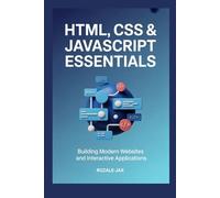 HTML, CSS & JavaScript Essentials: Building Modern Websites and Interactive Applications