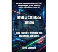 HTML & CSS Made Simple: Build Your First Websites with Confidence and Clarity