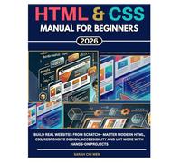 HTML & CSS Manual for Beginners 2026: Build Real Websites from Scratch - Master Modern HTML, CSS, Responsive Design, Accessibility and a Lot more with Hands-On Projects