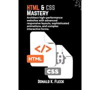 HTML & CSS Mastery: Architect high-performance websites with advanced responsive layouts, sophisticated animations, and complex interactive forms.