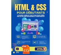 "HTML & CSS pour Débutants : Le Guide Complet Pas à Pas pour Créer des Sites Web Modernes et Responsive": Apprenez à coder sans expérience, ... les bases du développement front-end