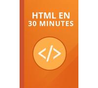 HTML en 30 minutes: Les bases d'HTML en 30 minutes