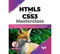 HTML5 and CSS3 Masterclass: In-depth Web Design Training with Geolocation, the HTML5 Canvas, 2D and 3D CSS Transformations, Flexbox, CSS Grid, and More (English Edition)