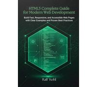 HTML5 Complete Guide for Modern Web Development: Build Fast, Responsive, and Accessible Web Pages with Clear Examples and Proven Best Practices