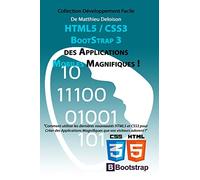HTML5 / CSS3 / BoostStrap 3 pour Créer des Applications Magnifiques !: Utilisez les nouveautés HTML5 et CSS3 pour Créer des Applications Magnifiques que vos visiteurs adorent !
