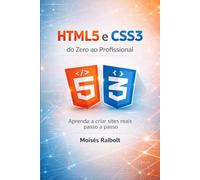 HTML5 e CSS3 do Zero ao Profissional: Aprenda a criar sites reais Passo a Passo