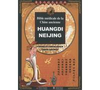 Huangdi Neijing, bible médicale de la Chine ancienne: Le classique de la médecine interne de l'Empereur Jaune illustré
