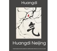 Huangdi Neijing: Traité fondamental de médecine traditionnelle chinoise sur la vie et la santé