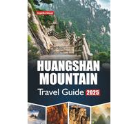HUANGSHAN MOUNTAIN TRAVEL GUIDE 2026: Exploring the Breathtaking Peaks, Ancient Villages, and Scenic Trails of China’s Iconic Mountain Wonder