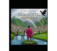 HUANUCO-LEGADO ANDINO: LAURICOCHA-PILLCO MOZO-LOS 3 JIRCAS y LA BELLA DURMIENTE