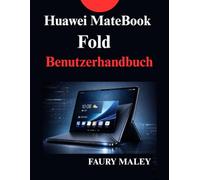 Huawei MateBook Fold Benutzerhandbuch: Die vollständige Bedienungsanleitung für neue Benutzer und Profis