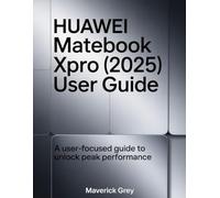 Huawei MateBook xpro (2025) User Guide: A user-focused guide to unlock peak performance