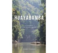 Huayabamba: Itinéraires d'une utopie sauvage