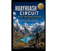 Huayhuash Circuit Self-Guided Guide: Trail Routes, Campsites, Acclimatization & Essential Planning for Peru’s High-Altitude Trek