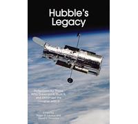Hubble's Legacy: Reflections by Those Who Dreamed It, Built It, and Observed the Universe with It
