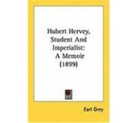 Hubert Hervey, Student and Imperialist Earl Grey (Auteur)