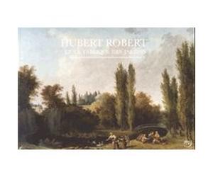 Hubert robert, la fabrique des jardins Wick gabriel/ catala sarah (Auteur)