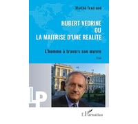 Maïthé Texeraud–Hubert Védrine ou la maitrise d'une réalité: L’homme à travers son œuvre–Broché