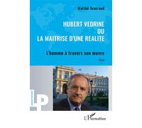 Maïthé Texeraud–Hubert Védrine ou la maitrise d'une réalité: L’homme à travers son œuvre–Broché