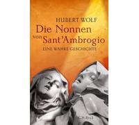 Hubert Wolf Die Nonnen von Sant'Ambrogio: Eine wahre Geschichte (Relié)