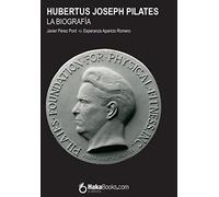 Hubertus Joseph Pilates. La Biografía