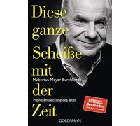 Hubertus Meyer-Bur Diese ganze Scheiße mit der Zeit: Meine Entdeckung de (Poche)