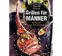 Hubertus Schüle Grillen für Männer - 80 Rezepte ohne Schnickschnack: Raf (Relié)