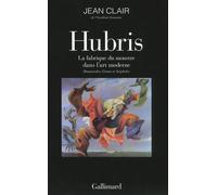 Hubris La fabrique du monstre dans l'art moderne. Homoncules, Géants et Acéphales - Jean Clair - Gallimard - broché - Essai
