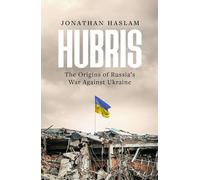 Hubris: The Origins of Russia's War Against Ukraine