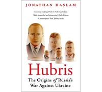 Hubris: The Origins of Russia's War Against Ukraine by Jonathan Haslam NEUF