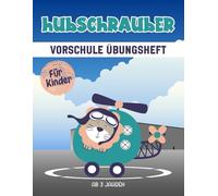 Hubschrauber Vorschule Übungsheft für Kinder ab 3 Jahren: Ein spannendes und lehrreiches Arbeitsbuch mit Hubschrauber Labyrinthen, Zeichnen, Zählen, Punkt-zu-Punkt-Übungen und mehr!
