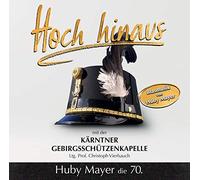 Huby Mayer;die Kärntner Gebirgschützenkapelle - Hoch Hinaus mit der Kärtner Gebirgschützenkapelle