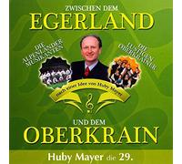 Huby Mayer;die Lustigen Oberkrainer;die Alpenlände - Zwischen dem Egerland und dem Oberkrain-Huby May