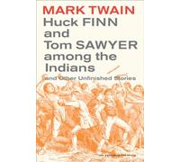 Huck Finn and Tom Sawyer among the Indians: And Other Unfinished Stories