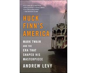 Huck Finn's America: Mark Twain and the Era That Shaped His Masterpiece