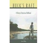 Huck's Raft : A History Of American Childhood