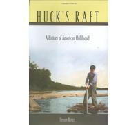Huck's Raft: A History of American Childhood