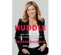 Huddle : How Women Unlock Their Collective Power | Brooke Baldwin Brooke Baldwin (Auteur)