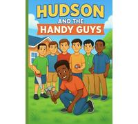 Hudson and The Handy Guys: Inspiring Kids to Build, Fix, and Create