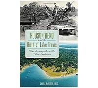 Hudson Bend And The Birth Of Lake Travis