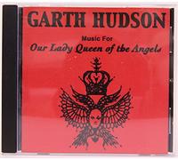 GARTH HUDSON - Our Lady Queen of The Angels
