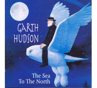 Hudson, Garth - Sea to The North [Import]
