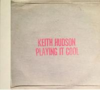 Hudson, Keith - Playing Cool