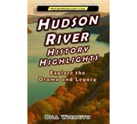 Hudson River History Highlights: Explore the Drama and Legacy