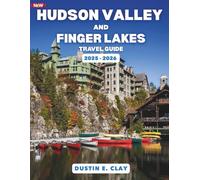 Hudson Valley and Finger Lakes Travel Guide 2025-2026: Explore Wine Country, Lakeside Towns, and Outdoor Escapes in Upstate New York