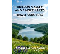 HUDSON VALLEY AND FINGER LAKES TRAVEL GUIDE 2026: Year-Round Adventure, Wineries & Waterfalls in Upstate New York