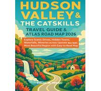Hudson Valley & the Catskills Travel Guide & Atlas Road Map 2026: Explore Scenic Drives, Hidden Towns, Waterfalls, Wineries across Upstate New York’s Most Beautiful Region with Easy- to- Read Map.