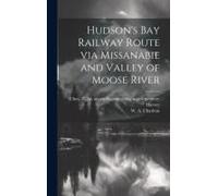 Hudson's Bay Railway Route Via Missanabie And Valley Of Moose River